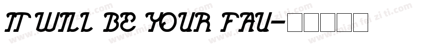 IT WILL BE YOUR FAU字体转换